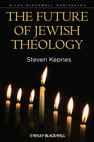 The Future of Jewish Theology: (Wiley-Blackwell Manifestos)