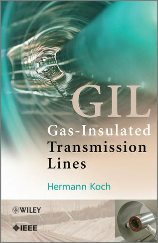 Gas Insulated Transmission Lines (GIL): (IEEE Press)