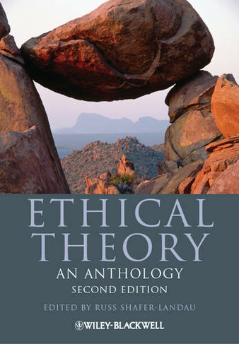 Ethical Theory: An Anthology (Blackwell Philosophy Anthologies 2nd edition)
