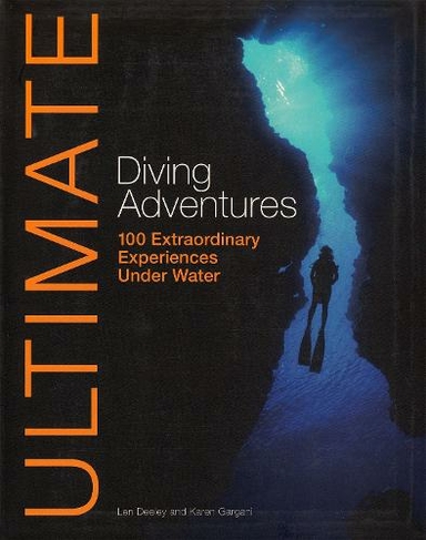 Ultimate Diving Adventures: 100 Extraordinary Experiences Under Water (Ultimate Adventures)