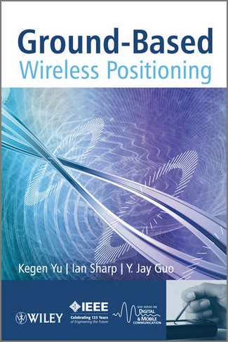 Ground-Based Wireless Positioning: (IEEE Press)