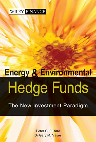Energy And Environmental Hedge Funds: The New Investment Paradigm