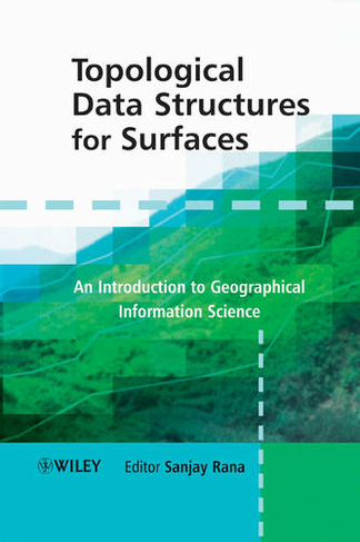 Topological Data Structures for Surfaces: An Introduction to Geographical Information Science