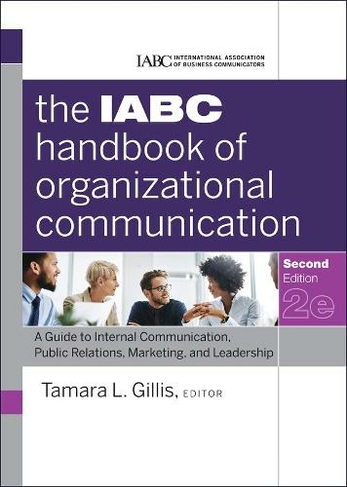 The IABC Handbook of Organizational Communication: A Guide to Internal Communication, Public Relations, Marketing, and Leadership (J-B International Association of Business Communicators 2nd edition)