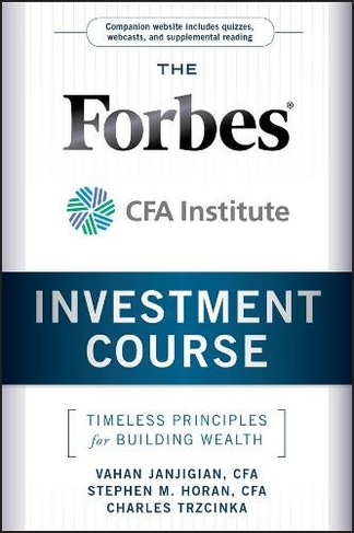 The Forbes / CFA Institute Investment Course: Timeless Principles for Building Wealth