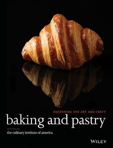 Baking and Pastry: Mastering the Art and Craft (3rd edition)