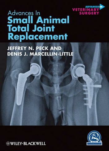Advances in Small Animal Total Joint Replacement: (AVS Advances in Veterinary Surgery)