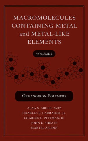Macromolecules Containing Metal and Metal-Like Elements, Volume 2: Organoiron Polymers (Macromolecules Containing Metal and Metal-like Elements)