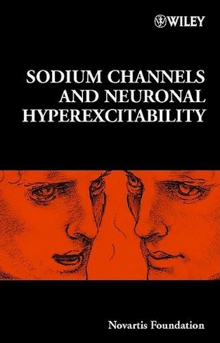 Sodium Channels and Neuronal Hyperexcitability: (Novartis Foundation Symposia)