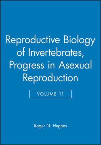 Reproductive Biology of Invertebrates, Progress in Asexual Reproduction: (Reproductive Biology of Invertebrates Volume 11)