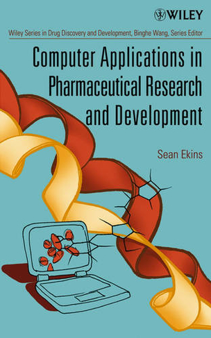 Computer Applications in Pharmaceutical Research and Development: (Wiley Series in Drug Discovery and Development)