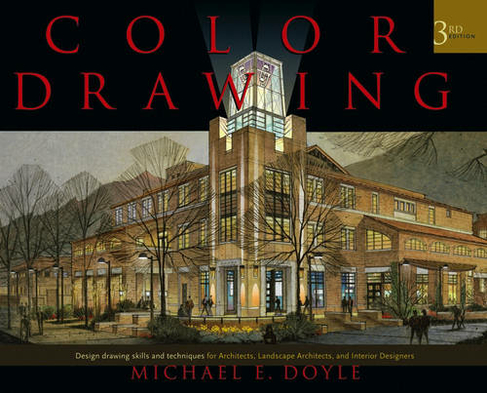 Color Drawing: Design Drawing Skills and Techniques for Architects, Landscape Architects, and Interior Designers (3rd edition)