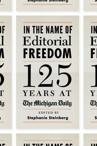 In the Name of Editorial Freedom: 125 Years at The Michigan Daily