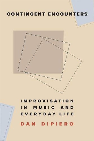 Contingent Encounters: Improvisation in Music and Everyday Life