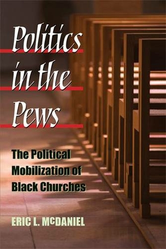 Politics in the Pews: The Political Mobilization of Black Churches (Politics of Race & Ethnicity)