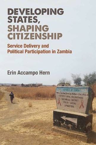 Developing States, Shaping Citizenship: Service Delivery and Political Participation in Zambia (African Perspectives)