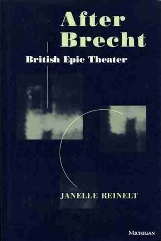 After Brecht: British Epic Theater (Theater: Theory/Text/Performance)