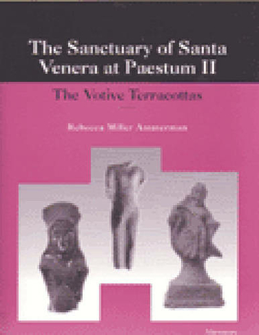 The Sanctuary of Santa Venera at Paestum II: The Votive Terracottas