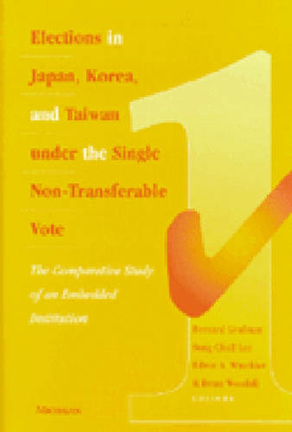 Elections in Japan, Korea, and Taiwan under the Single Non-Transferable Vote: The Comparative Study of an Embedded Institution