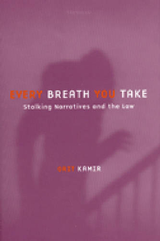 Every Breath You Take: Stalking Narratives and the Law