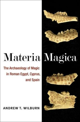 Materia Magica: The Archaeology of Magic in Roman Egypt, Cyprus, and Spain