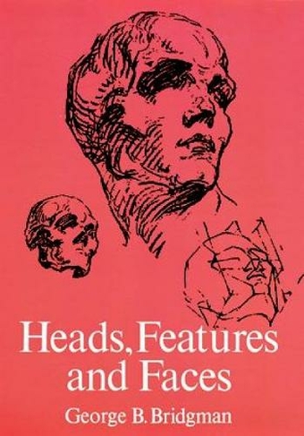 Heads, Features and Faces: (Dover Anatomy for Artists)