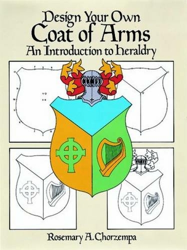 Design Your Own Coat of Arms: Introduction to Heraldry (Dover Children's Activity Books)