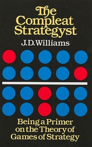 The Compleat Strategyst: Being a Primer on the Theory of Games Strategy (Dover Books on Mathema 1.4tics)