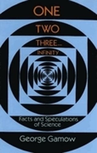 One, Two, Three...Infinity: Facts and Speculations of Science (Dover Books on Mathema 1.4tics)