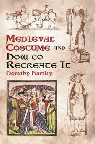 Medieval Costume and How to Recreate it: (Dover Fashion and Costumes)