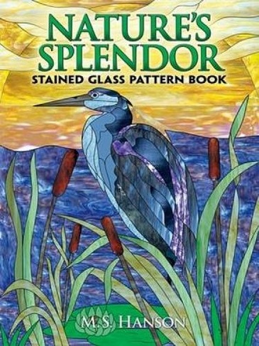Nature's Splendor Stained Glass Pattern Book: (Dover Stained Glass Instruction)