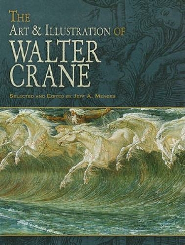 The Art & Illustration of Walter Crane: (Dover Fine Art, History of Art Green ed.)