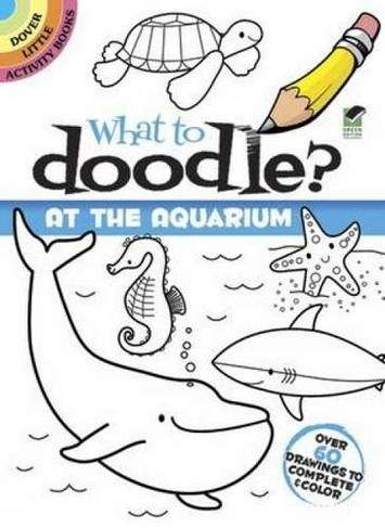 What to Doodle? at the Aquarium: (Little Activity Books Green ed.)