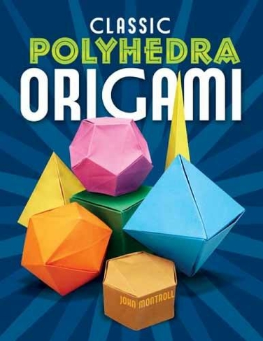 Classic Polyhedra Origami: (Dover Origami Papercraft)