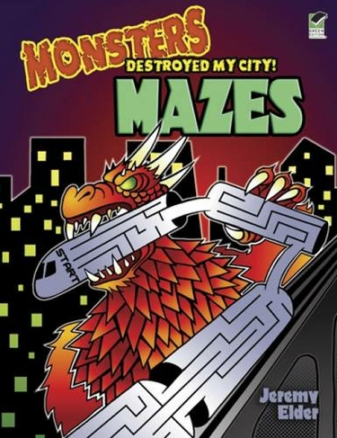 Monsters Destroyed My City! Mazes: (Dover Children's Activity Books Green ed.)