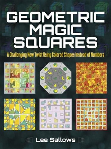 Geometric Magic Squares: A Challenging New Twist Using Colored Shapes Instead of Numbers (Dover Recreational Math)