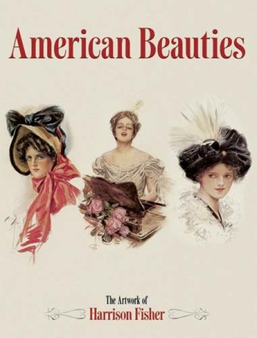 American Beauties: The Artwork of Harrison Fisher (Dover Fine Art, History of Art Green ed.)