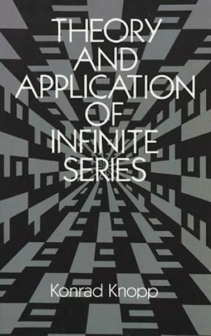 Theory and Application of Infinite Series: (Dover Books on Mathematics)