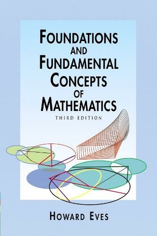 Foundations and Fundamental Concepts of Mathematics: (Dover Books on Mathema 1.4tics)