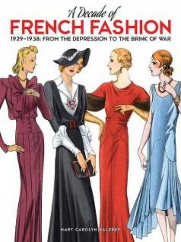 A Decade of French Fashion, 1929-1938: From the Depression to the Brink of War (First Edition, First ed.)