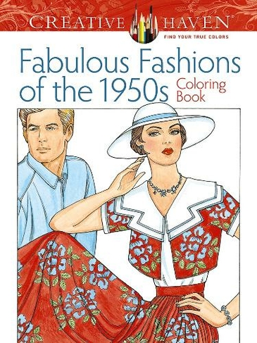 Creative Haven Fabulous Fashions of the 1950s Coloring Book: (Creative Haven)