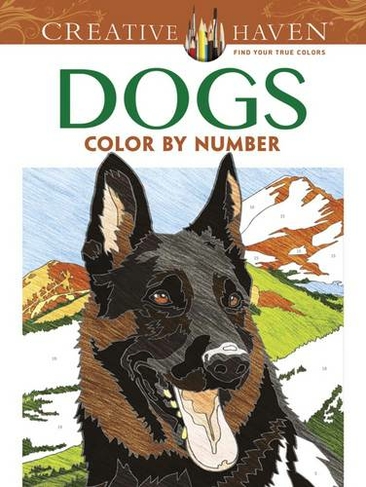 Creative Haven Dogs Color by Number Coloring Book: (Creative Haven First Edition, First ed.)