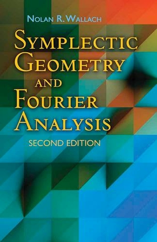 Symplectic Geometry and Fourier Analysis: Second Edition (2nd Revised edition)