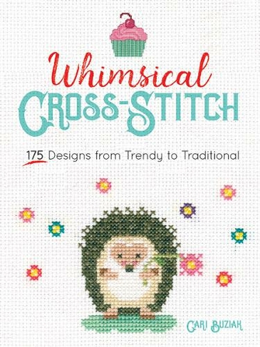Whimsical Cross-Stitch: 175 Designs from Trendy to Traditional