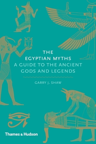The Egyptian Myths: A Guide to the Ancient Gods and Legends (Myths)