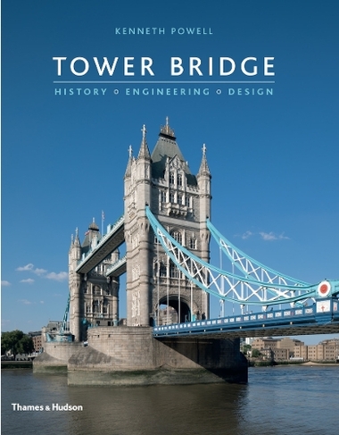 Tower Bridge: History * Engineering * Design