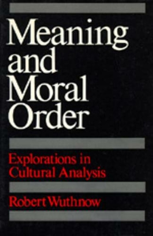 Meaning and Moral Order: Explorations in Cultural Analysis