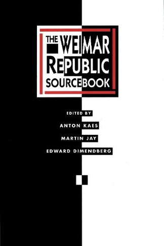 The Weimar Republic Sourcebook: (Weimar & Now: German Cultural Criticism 3)