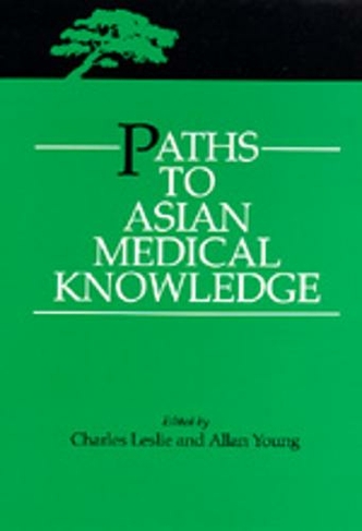 Paths to Asian Medical Knowledge: (Comparative Studies of Health Systems and Medical Care 32)