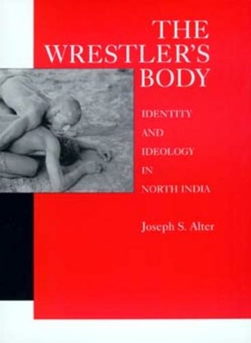 The Wrestler's Body: Identity and Ideology in North India